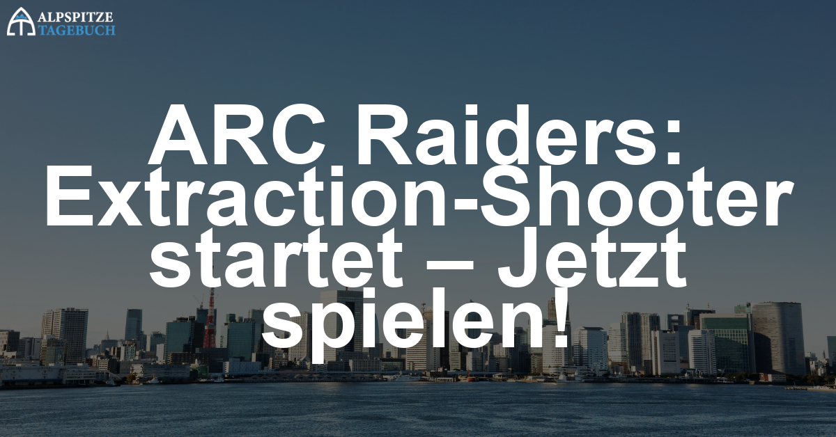 ARC Raiders startet durch: Multiplayer-Extraction-Shooter sorgt für Aufsehen zum Start