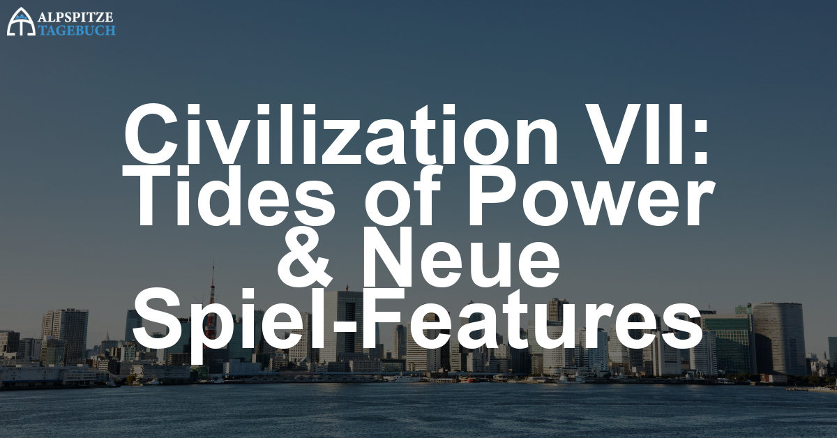 Civilization VII Update Check-In: Tides of Power und kommende Features