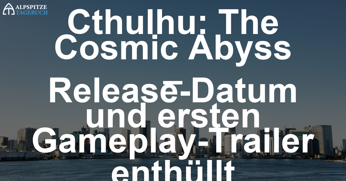 Cthulhu: The Cosmic Abyss – Release-Datum und ersten Gameplay-Trailer enthüllt