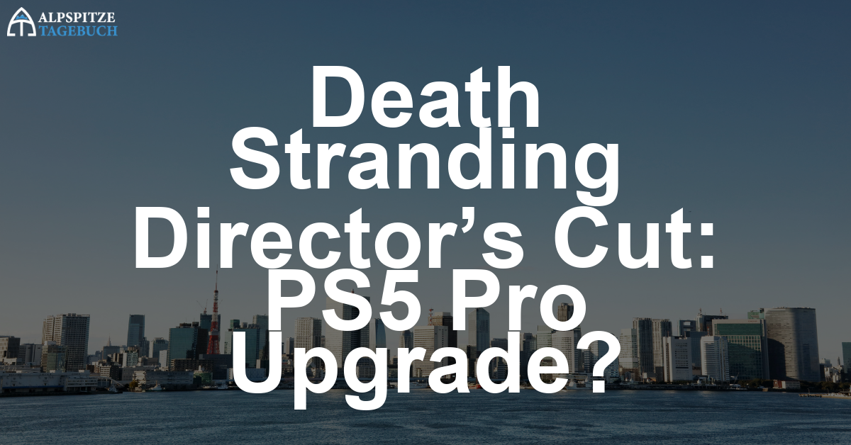 Death Stranding Director’s Cut jetzt mit PS5 Pro-Upgrade – lohnt es sich?