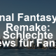 Final Fantasy 9 Remake – Schlechte Nachrichten für Fans