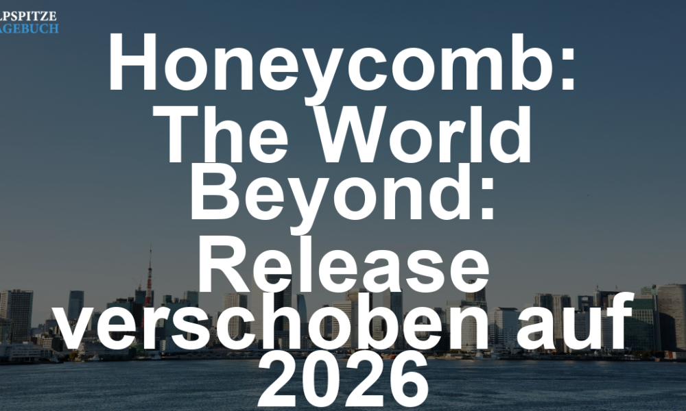 Honeycomb: The World Beyond – Release verschoben, aber für den richtigen Grund