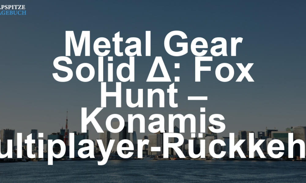 Metal Gear Solid Δ: Fox Hunt – Das Mini-MGO, das keiner wollte, aber Konami dringend braucht