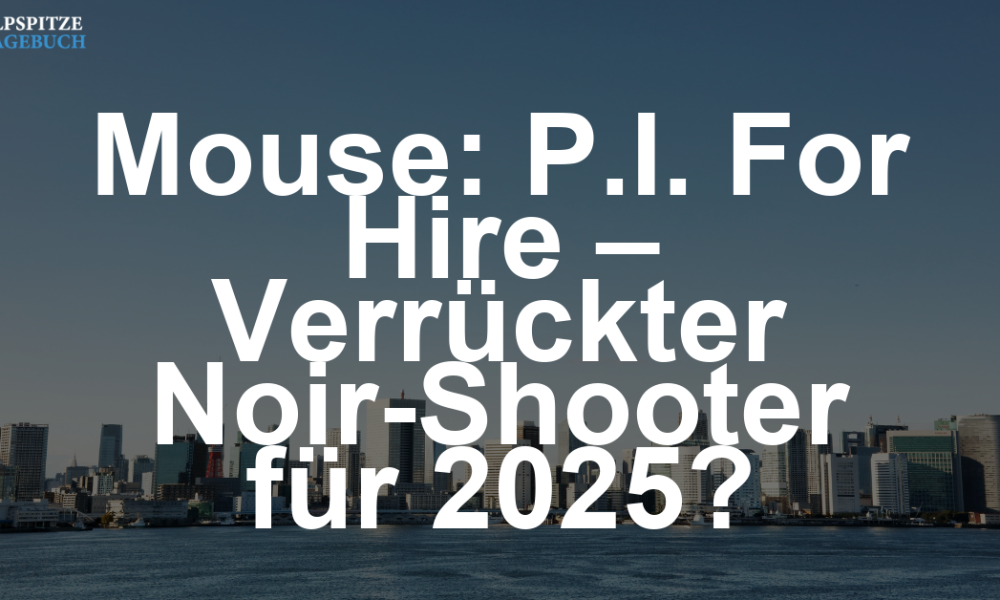 Mouse: P.I. For Hire – Der verrückteste Noir-Shooter des Jahres