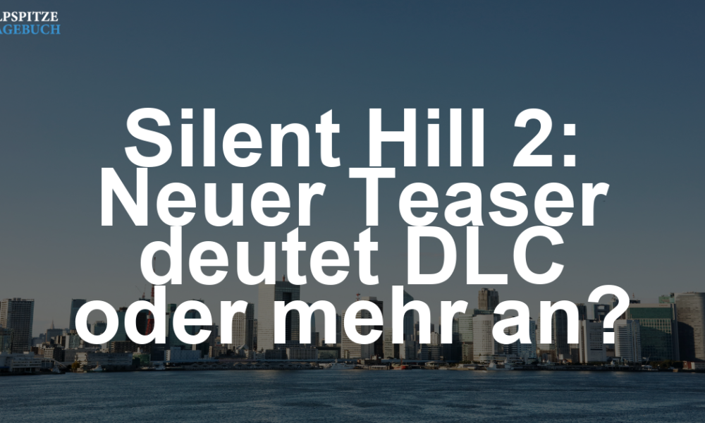 Neuer Silent Hill 2-Teaser: Kommt der DLC oder mehr?
