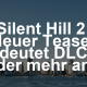 Neuer Silent Hill 2-Teaser: Kommt der DLC oder mehr?