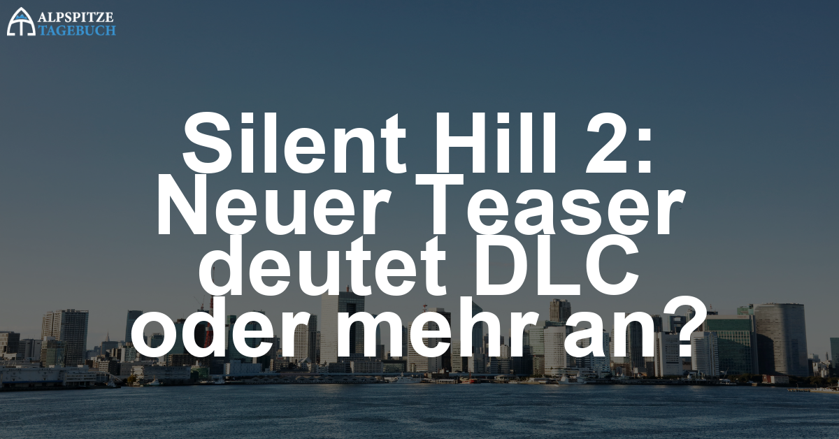 Neuer Silent Hill 2-Teaser: Kommt der DLC oder mehr?