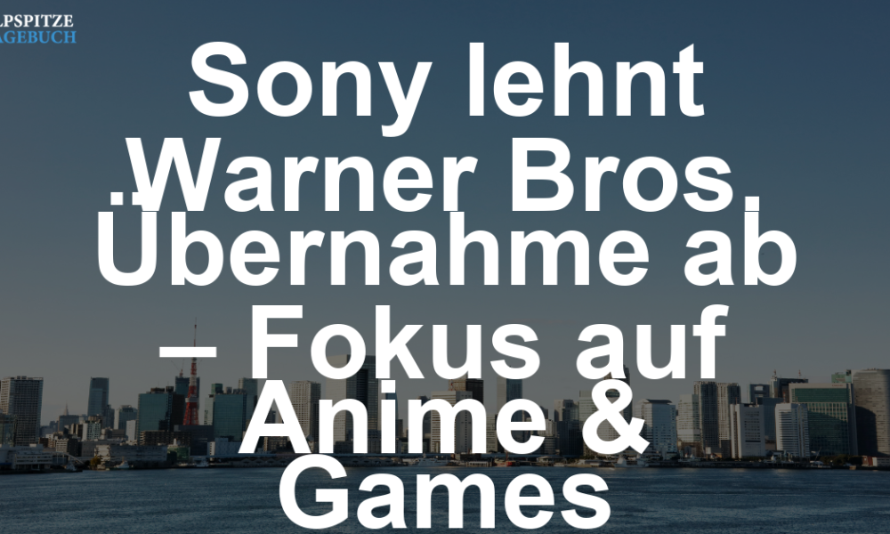 Sony schließt Übernahme von Warner Bros aus – Fokus liegt klar woanders