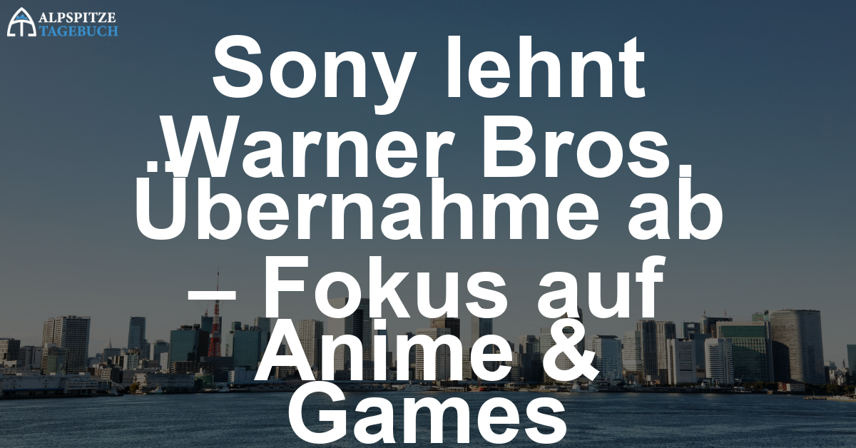 Sony schließt Übernahme von Warner Bros aus – Fokus liegt klar woanders