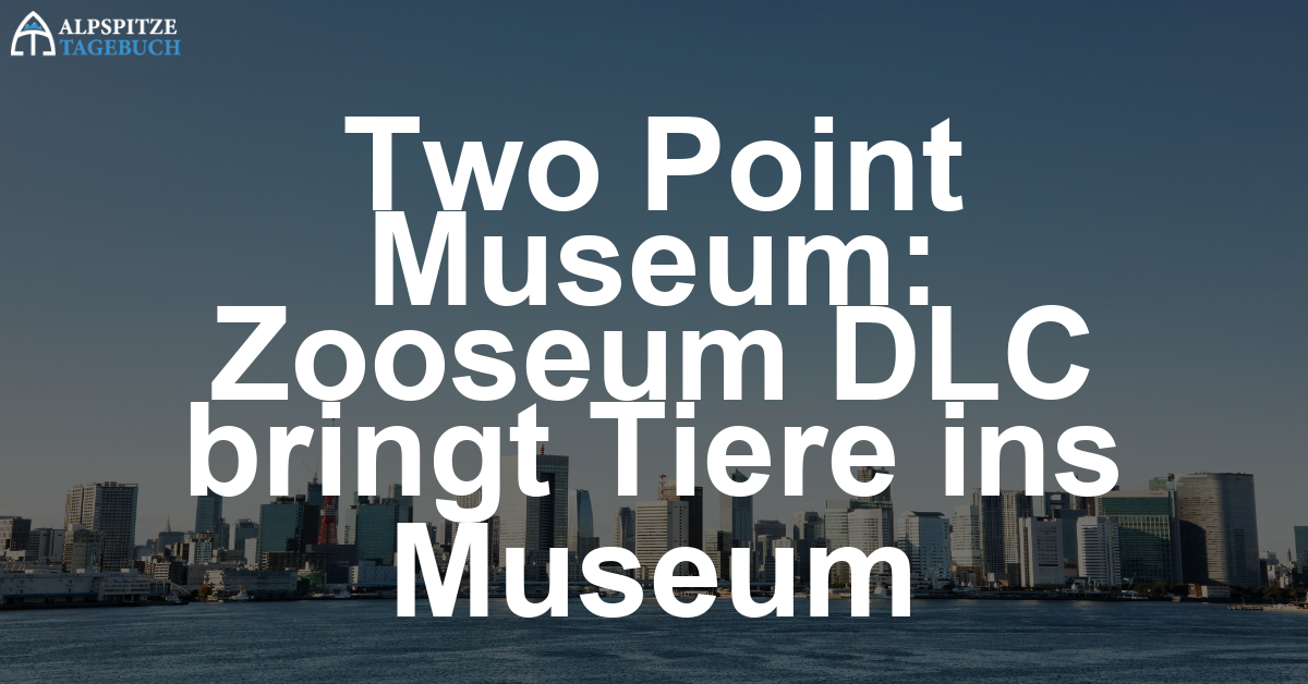 Two Point Museum: Tierisch gute Erweiterung mit dem neuen DLC „Zooseum“ angekündigt