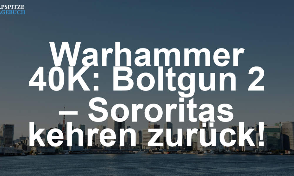 Warhammer 40,000: Boltgun 2 – Die Sororitas schlagen zurück